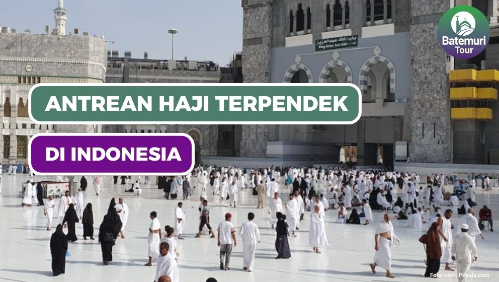 Daftar Daerah dengan Antrean Haji Terpendek di Indonesia